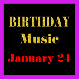 0124 Jan. 24 BIRTHDAY Music (EN)