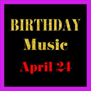0424 Apr. 24 BIRTHDAY Music (EN)