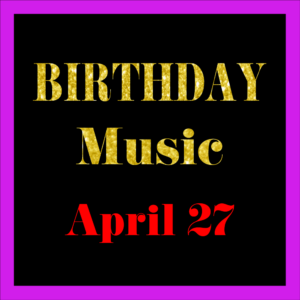 0427 Apr. 27 BIRTHDAY Music (EN)