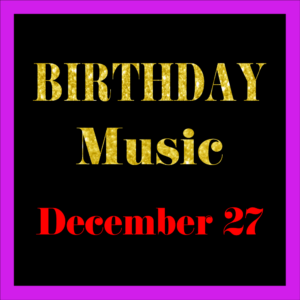 1227 Dec. 27 BIRTHDAY Music (EN)