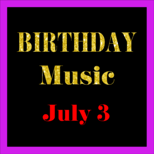 0703 Jul. 3 BIRTHDAY Music (EN)