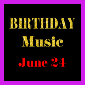0624 Jun. 24 BIRTHDAY Music (EN)