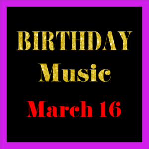 0316 Mar. 16 BIRTHDAY Music (EN)