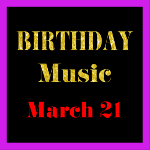 0321 Mar. 21 BIRTHDAY Music (EN)