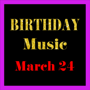 0324 Mar. 24 BIRTHDAY Music (EN)