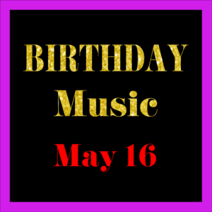 0516 May 16 BIRTHDAY Music (EN)