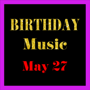 0527 May 27 BIRTHDAY Music (EN)